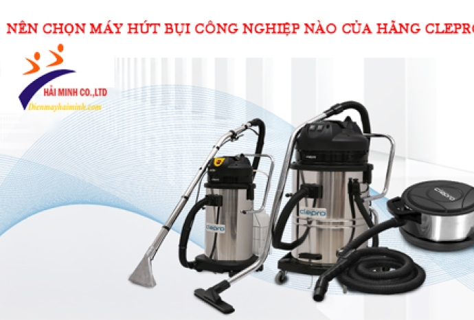 Nên Chọn Máy Hút Bụi Công Nghiệp Nào Của Hãng Clepro