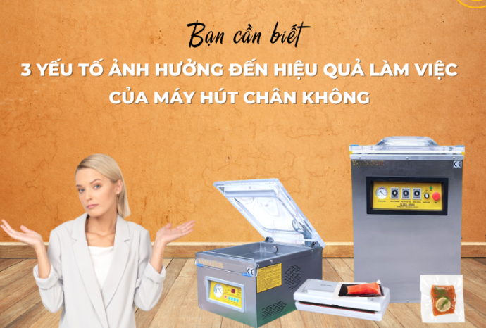 3 Yếu Tố Ảnh Hưởng Đến Hiệu Quả Làm Việc Của Máy Hút Chân Không Bạn Cần Biết