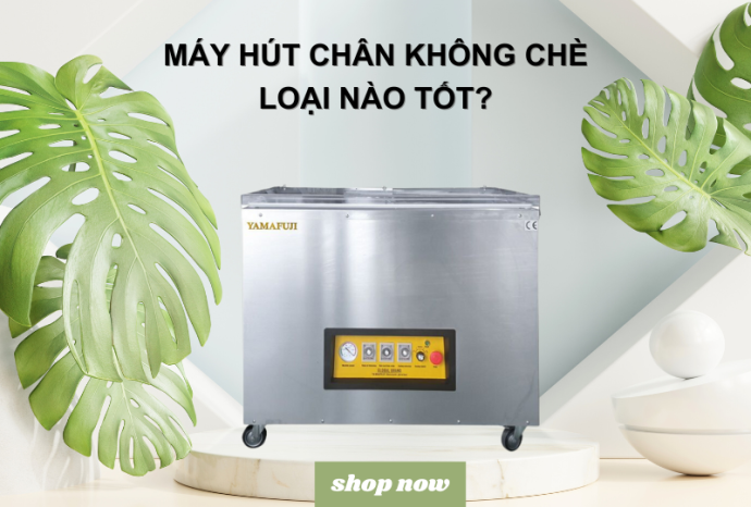 Máy hút chân không chè loại nào tốt?