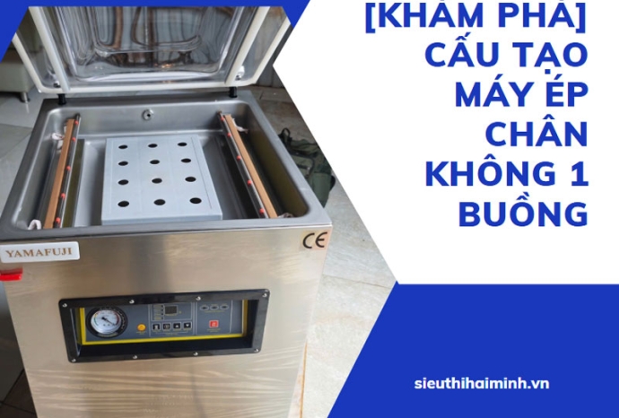 [KHÁM PHÁ] cấu tạo máy ép chân không 1 buồng