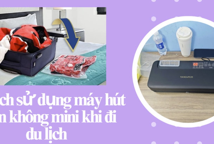 Lợi ích sử dụng máy hút chân không mini khi đi du lịch