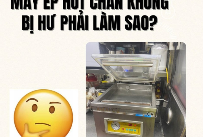 Máy ép hút chân không bị hư phải làm sao?