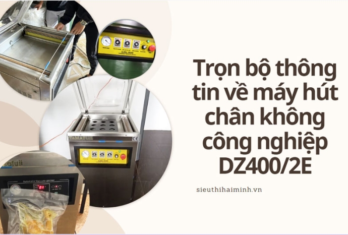 Trọn bộ thông tin về máy hút chân không công nghiệp DZ400/2E