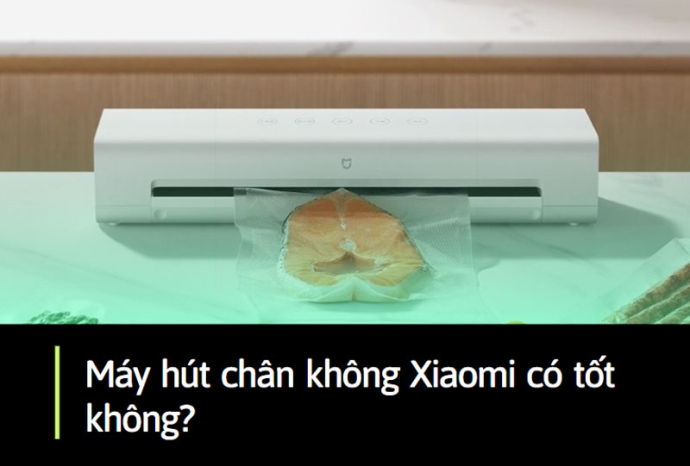 Máy hút chân không Xiaomi có tốt không?