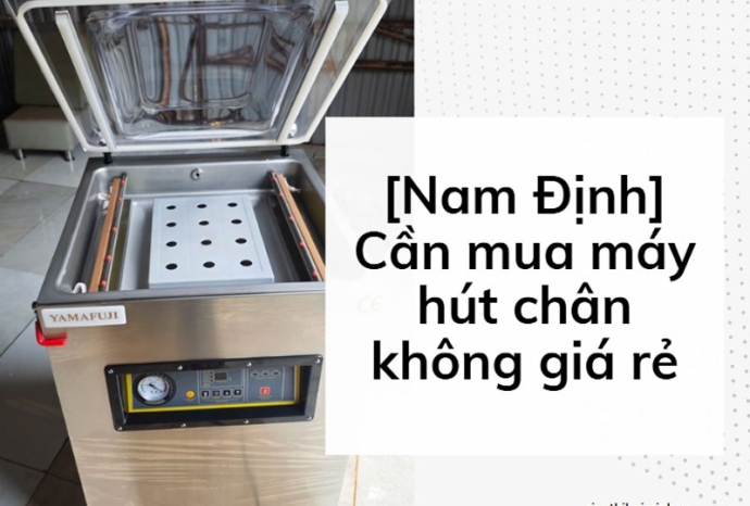 [Nam Định] Cần mua máy hút chân không giá rẻ