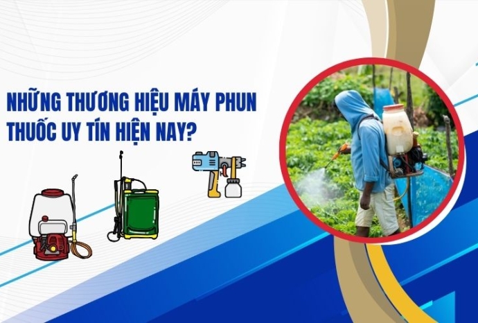 Có Những Thương Hiệu Máy Phun Thuốc Nào Uy Tín Hiện Nay