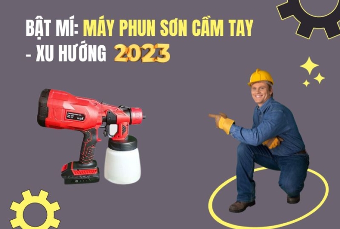 Bật mí: Máy phun sơn cầm tay - xu hướng 2023