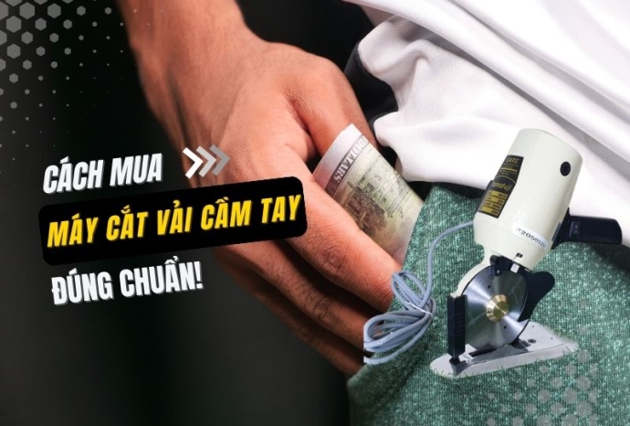 Cách Mua Máy Cắt Vải Cầm Tay Đúng Chuẩn