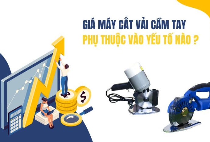 Giá Máy Cắt Vải Cầm Tay Phụ Thuộc Vào Yếu Tố Nào