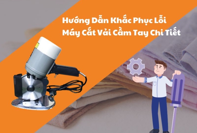Hướng Dẫn Khắc Phục Lỗi Máy Cắt Vải Cầm Tay Chi Tiết