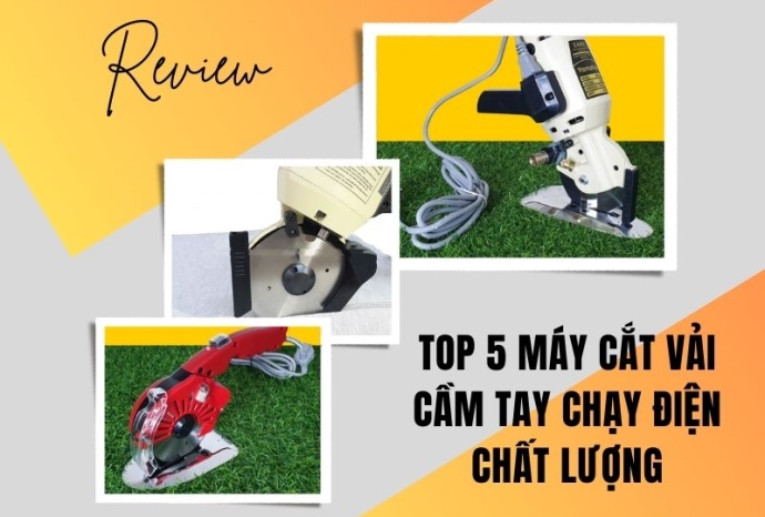 Review top 5 máy cắt vải cầm tay chạy điện chất lượng?