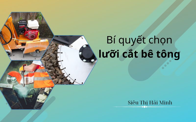 Bí quyết chọn lưỡi cắt bê tông phù hợp từng loại máy