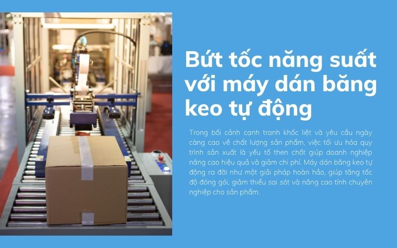 Bứt tốc năng suất với máy dán băng keo tự động