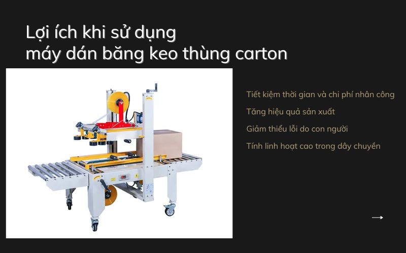 Lợi ích khi sử dụng máy dán băng keo thùng carton 