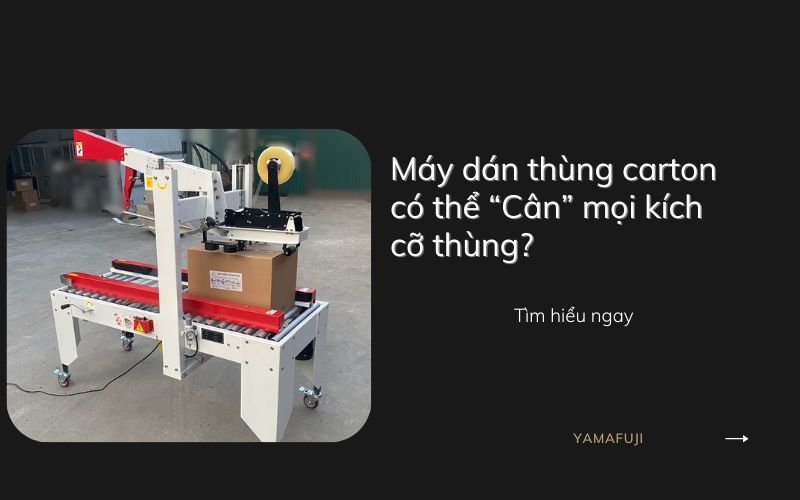 Máy dán thùng carton có thể “Cân” mọi kích cỡ thùng?