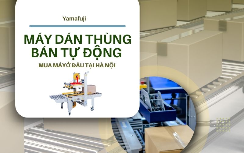 Mua máy dán thùng bán tự động ở đâu tại hà nội