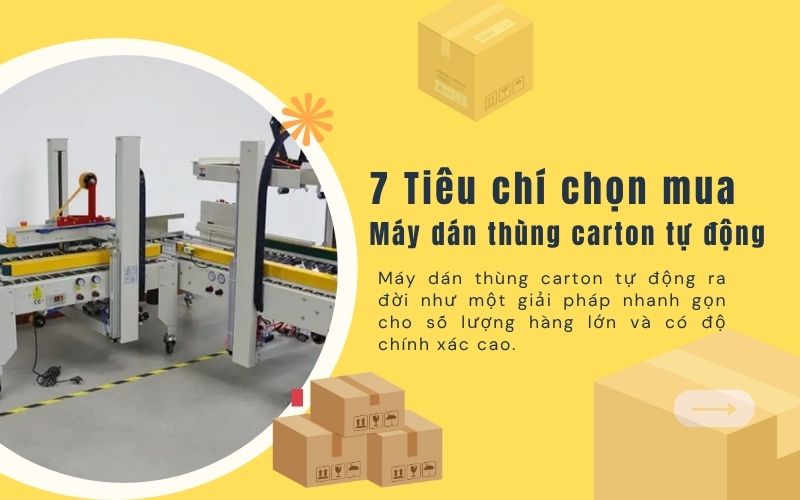 7 Tiêu chí chọn mua máy dán thùng carton tự động