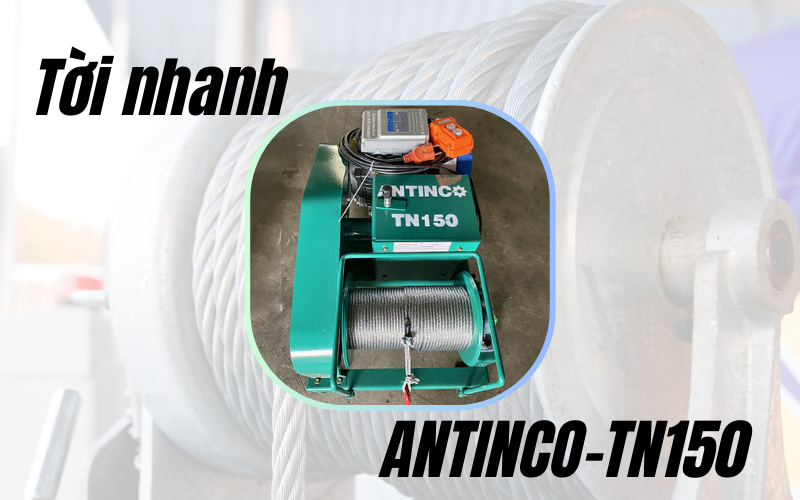  Tời nhanh ANTINCO-TN150