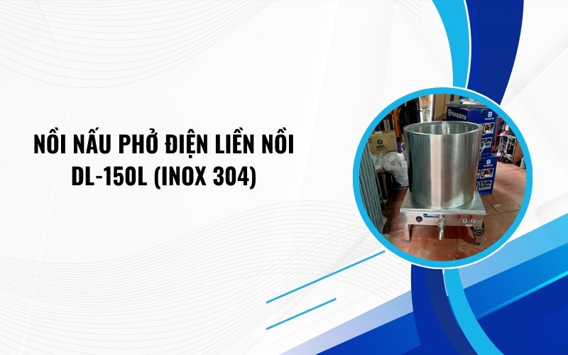 Nồi nấu phở điện liền nồi DL-150L (inox 304)