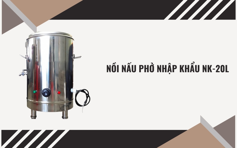 Nồi nấu phở nhập khẩu NK-20L