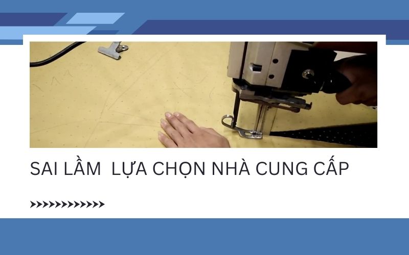 Những sai lầm thường gặp khi lựa chọn nhà cung cấp