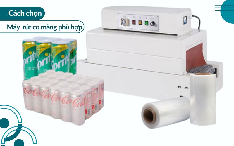 Cách chọn máy rút co màng phù hợp với nhu cầu sản xuất