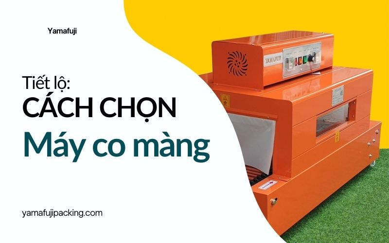 Tiết lộ cách chọn máy co màng khiến các chủ xưởng 