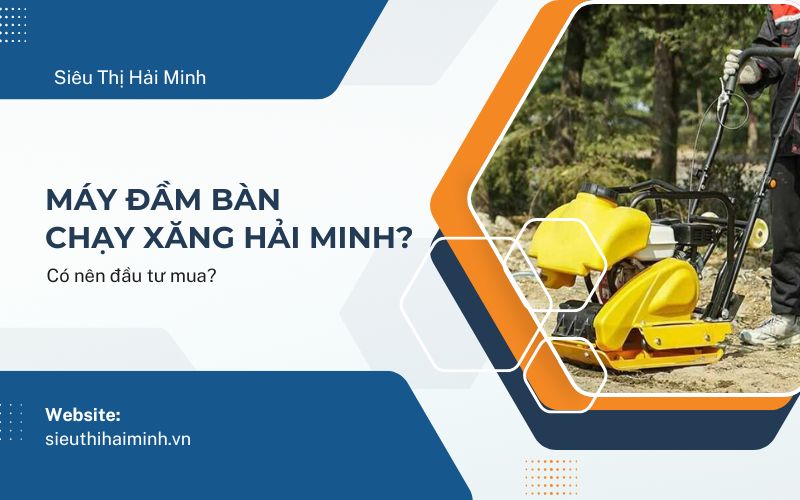Có nên đầu tư mua máy đầm bàn chạy xăng Hải Minh?