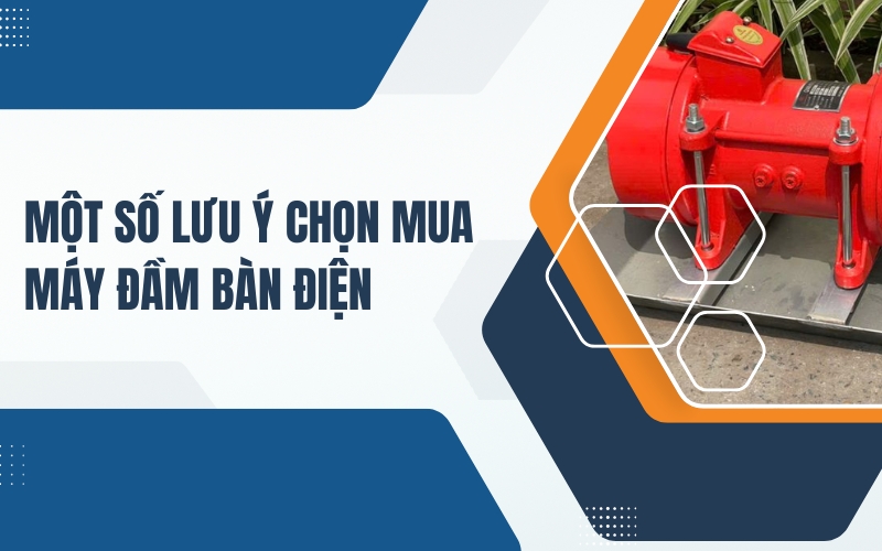 Một số lưu ý chọn mua máy đầm bàn điện