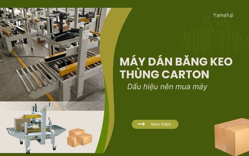 Dấu hiệu nên mua máy dán băng keo thùng carton