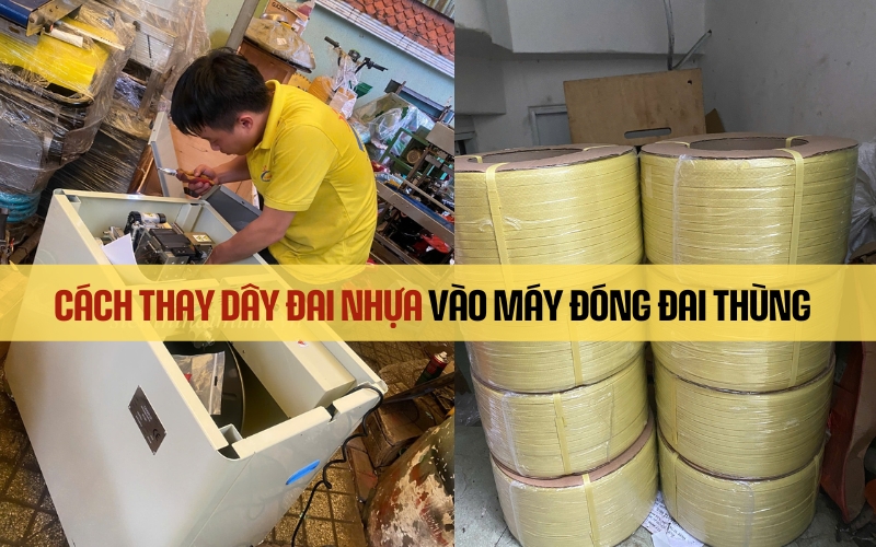 Cách thay dây đai nhựa máy đóng đai thùng nhanh, an toàn