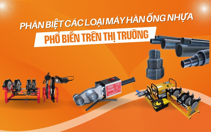 Phân biệt các loại máy hàn ống nhựa phổ biến