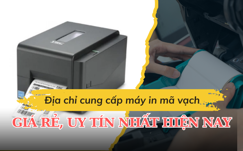 Địa chỉ cung cấp máy in mã vạch giá rẻ, uy tín nhất hiện nay