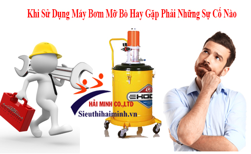 Khi Sử Dụng Máy Bơm Mỡ Bò Hay Gặp Phải Những Sự Cố Nào?