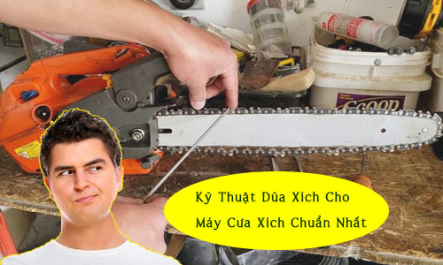 Kỹ Thuật Dũa Xích Cho Máy Cưa Xích Chuẩn Nhất