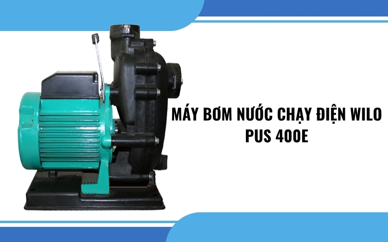 Máy bơm nước chạy điện WILO PUS 400E