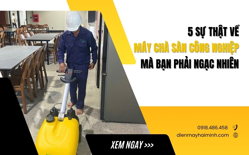 5 Sự Thật Về Máy Chà Sàn Công Nghiệp Mà Bạn Phải Ngạc Nhiên