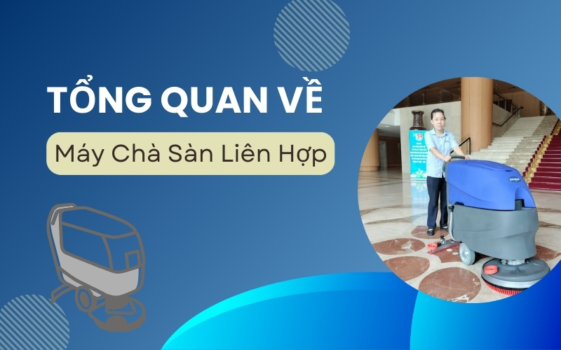 Tổng Quan Về Máy Chà Sàn Liên Hợp