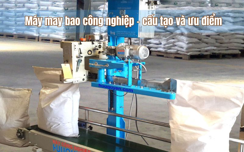 Máy may bao công nghiệp - cấu tạo và ưu điểm