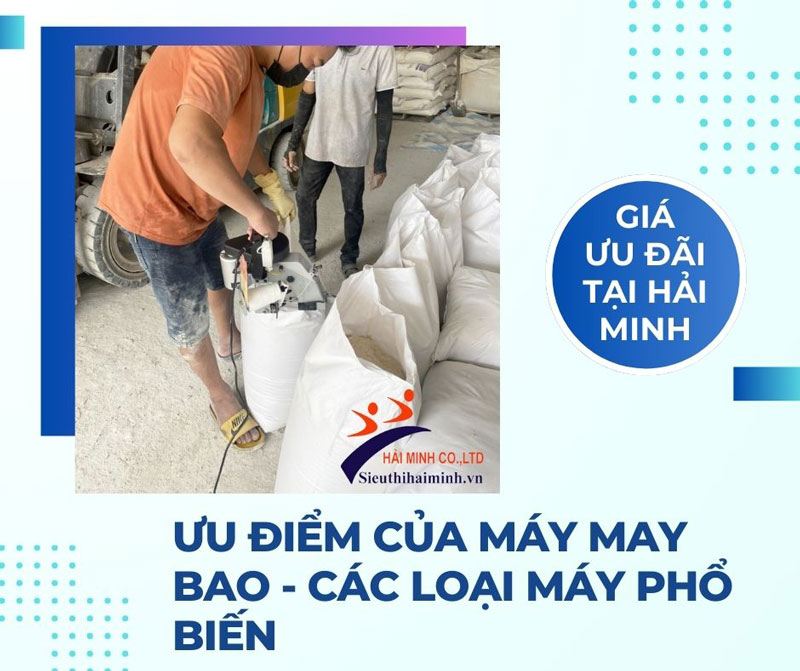 Ưu điểm của máy may bao - Các loại máy phổ biến 