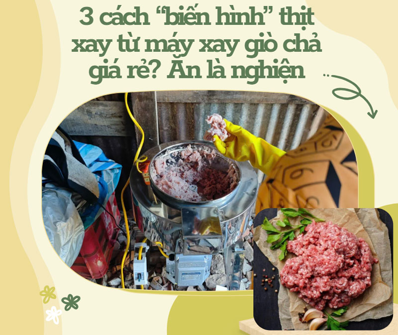 3 cách “biến hình” thịt xay từ máy xay giò chả giá rẻ? Ăn là nghiện