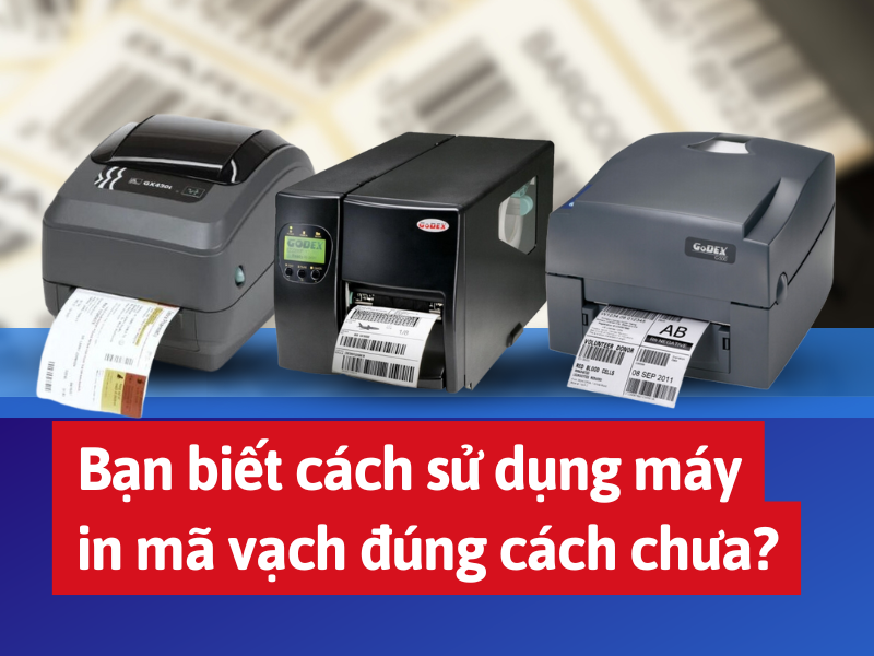 Bạn đã biết cách sử dụng máy in mã vạch hiệu quả chưa?