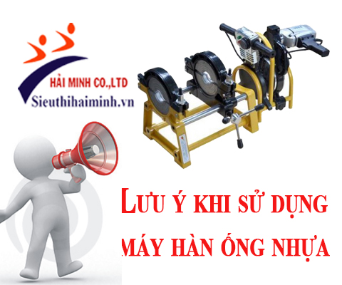 lưu ý khi sử dụng máy hàn ống nhựa