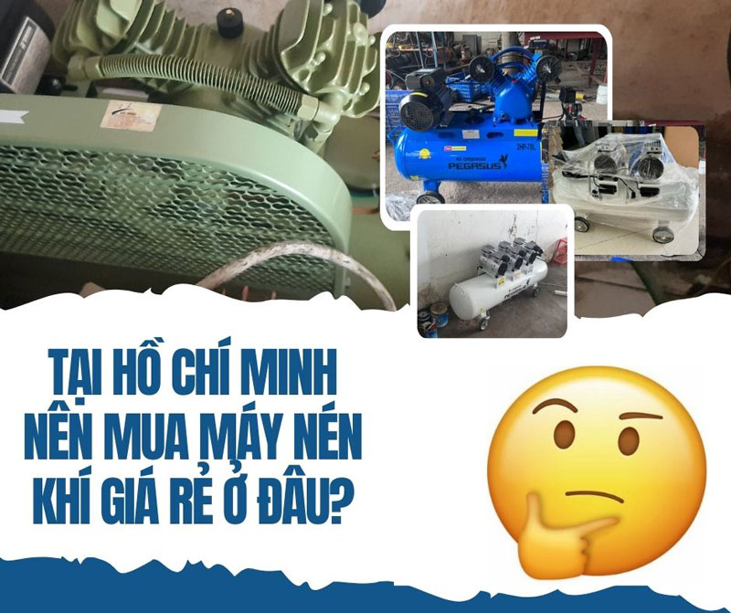 Tại Hồ Chí Minh nên mua máy nén khí giá rẻ ở đâu?