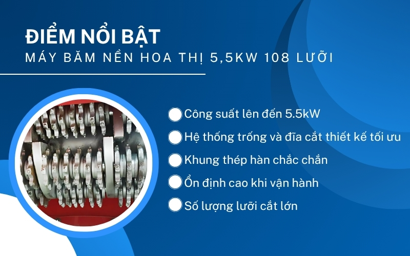 Điểm nổi bật của máy băm nền hoa thị 5,5kW 108 lưỡi