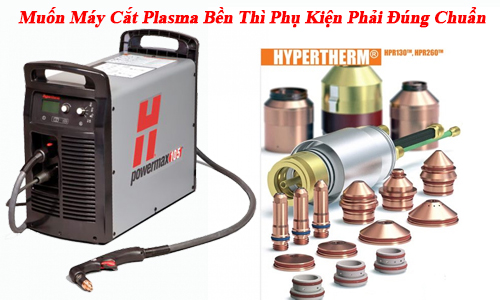 Muốn Máy Cắt Plasma Bền Thì Phụ Kiện Phải Đúng Chuẩn