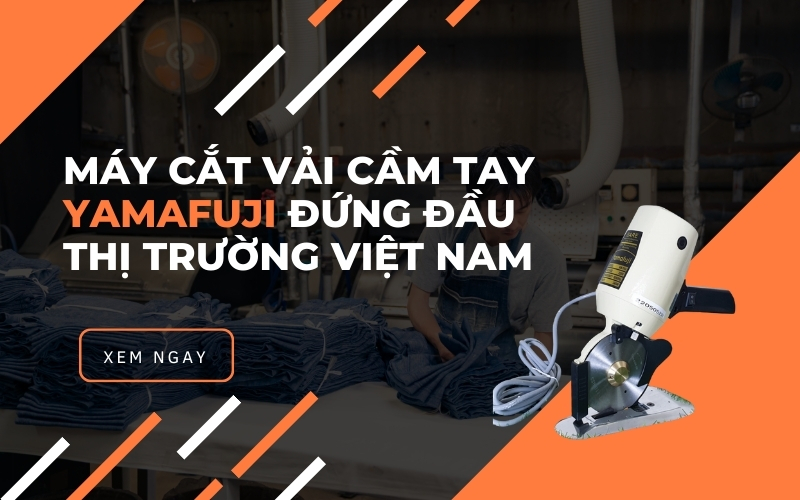 Máy Cắt Vải Cầm Tay Yamafuji Đứng Đầu Thị Trường Việt Nam