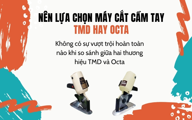 Nên lựa chọn máy cắt vải cầm tay của TMD hay Octa?