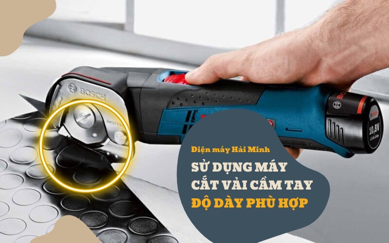 Sử dụng máy cắt vải cầm tay độ dày phù hợp