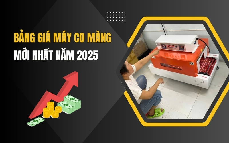 Bảng giá máy co màng mới nhất năm 2025